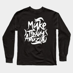 Make Today Amazing Long Sleeve T-Shirt